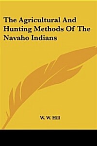 The Agricultural and Hunting Methods of the Navaho Indians (Paperback)