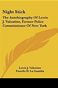 Night Stick: The Autobiography of Lewis J. Valentine, Former Police Commissioner of New York (Paperback)