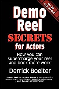 Demo Reel Secrets for Actors: How You Can Supercharge Your Reel and Book More Work (Paperback)