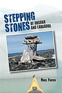 Stepping Stones: Of Ungava and Labrador (Paperback)