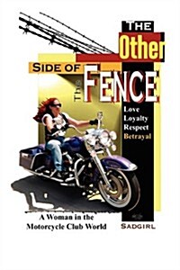 The Other Side of the Fence: Love, Loyalty, Respect, Betrayal: A Woman in the Motorcycle Club World (Paperback)