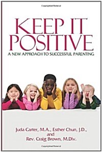 Keep It Positive: A New Approach to Successful Parenting (Paperback)