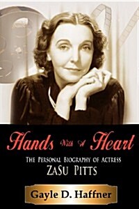 Hands with a Heart: The Personal Biography of Actress Zasu Pitts (Paperback)
