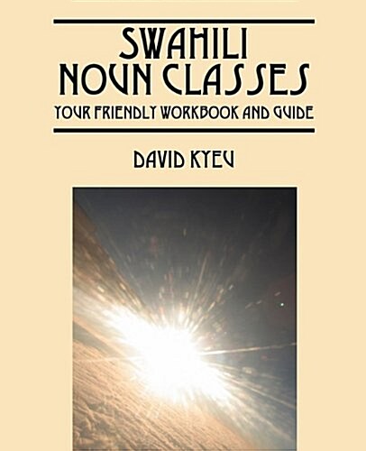 Swahili Noun Classes: Your Friendly Workbook and Guide (Paperback)