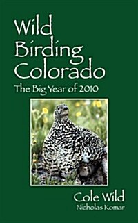 Wild Birding Colorado: The Big Year of 2010 (Paperback)