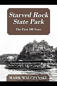 Starved Rock State Park: The First 100 Years (Paperback)