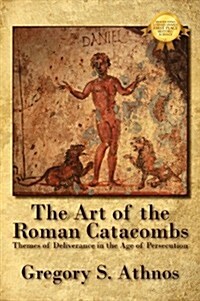 The Art of the Roman Catacombs: Themes of Deliverance in the Age of Persecution (Hardcover)