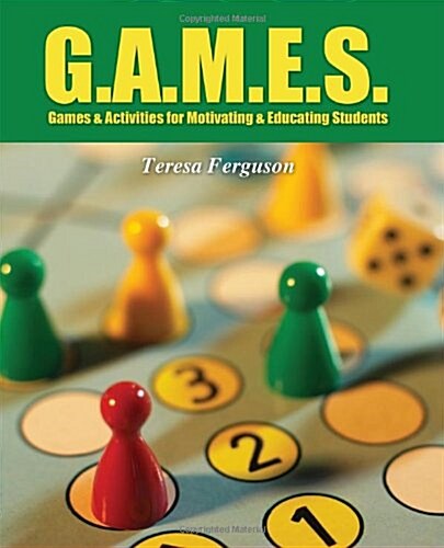 G.A.M.E.S.: Games & Activities for Motivating & Educating Students (Paperback)