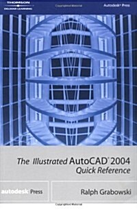 The Illustrated AutoCAD 2004 Quick Reference (Illustrated AutoCAD Quick Reference) (Paperback, 1st)