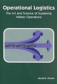 Operational Logistics: The Art and Science of Sustaining Military Operations (Hardcover, 2002)