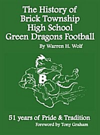 The History of Brick Township High School Football: 51 Years of Pride & Tradition (Hardcover)