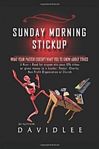 Sunday Morning Stickup: What Your Pastor Doesnt Want You to Know about Tithes a Must-Read for Anyone Who Pays 10% Tithes or Gives Money to a (Paperback)