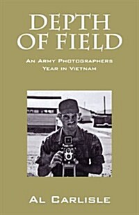 Depth of Field: An Army Photographers Year in Vietnam (Paperback)