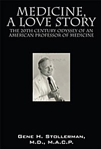 Medicine, a Love Story: The 20th Century Odyssey of an American Professor of Medicine (Paperback)