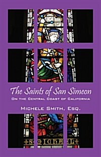 The Saints of San Simeon: On the Central Coast of California (Paperback)