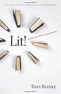 Lit!: A Christian Guide to Reading Books (Paperback)