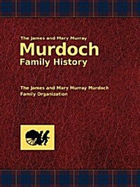 The James and Mary Murray Murdoch Family History (Paperback)