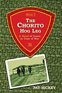 The Chorito Hog Leg, Book 1: A Novel of Guam in Time of War (Paperback)