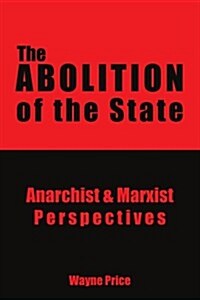 The Abolition of the State: Anarchist and Marxist Perspectives (Paperback)