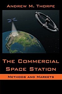 The Commercial Space Station: Methods and Markets (Paperback)