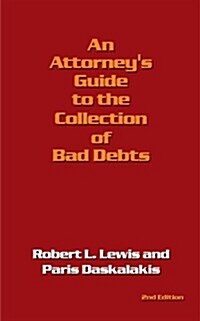 An Attorneys Guide to the Collection of Bad Debts: 2nd Edition (Paperback, 2)