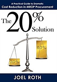 The 20% Solution: A Practical Guide to Dramatic Cost Reduction in Mrop Procurement (Hardcover)