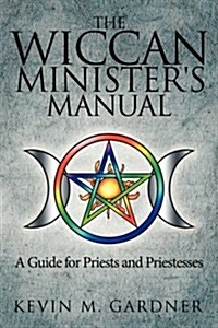 The Wiccan Ministers Manual, a Guide for Priests and Priestesses (Paperback)