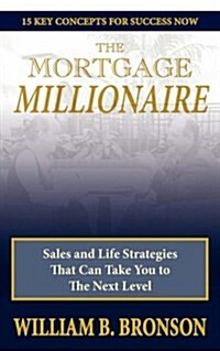 The Mortgage Millionaire: Sales and Life Strategies That Can Take You to the Next Level (Paperback)