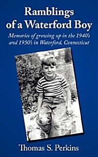 Ramblings of a Waterford Boy: Memories of Growing Up in the 1940s and 1950s in Waterford, Connecticut (Paperback)