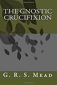 The Gnostic Crucifixion (Paperback)