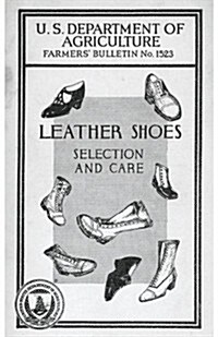 Leather Shoes, Selection and Care: Farmers Bulletin No. 1523 (Paperback)