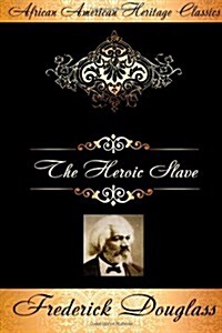 The Heroic Slave: A Thrilling Narrative of the Adventures of Madison Washington, in Pursuit of Liberty (Paperback)