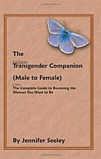 The Transgender Companion (Male to Female): The Complete Guide to Becoming the Woman You Want to Be (Paperback)