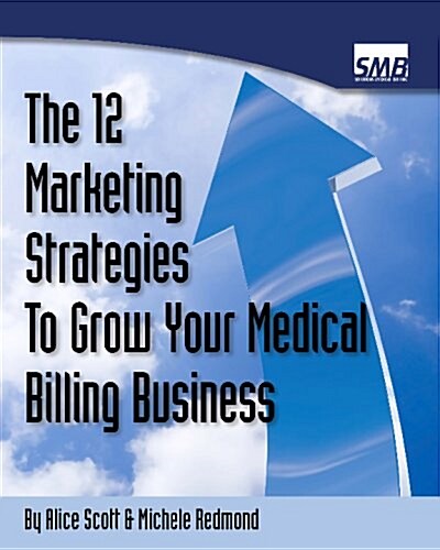 12 Marketing Strategies to Grow Your Medical Billing Business: Boost Your Medical Billing Business to the Next Level (Paperback)