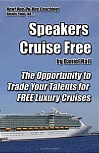 Speakers Cruise Free: The Opportunity to Trade Your Talents for Free Luxury Cruises (Paperback)