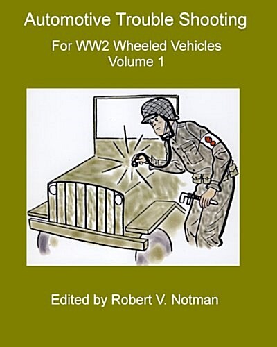 Automotive Trouble Shooting for Ww2 Wheeled Vehicles: Volume 1 (Paperback)