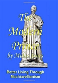 The Modern Prince: Better Living Through Machiavellianism (Paperback)