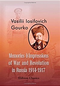 Memories & Impressions of War and Revolution in Russia 1914-1917 (Paperback)
