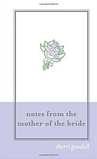 Notes from the Mother of the Bride (M.O.B.): Planning Tips and Advice from a Wedding-Day Veteran (Paperback)