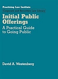 Initial Public Offerings (IPO): A Practical Guide to Going Public (Corporate and Securities Law Library) (Ring-bound, 1st)