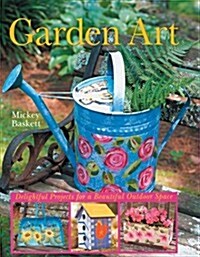 Garden Art: Delightful Projects for a Beautiful Outdoor Space (Hardcover)