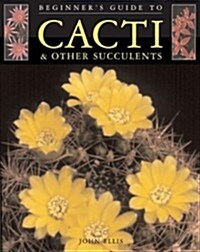 Beginners Guide to Cacti & Other Succulents (Beginners Guides (Sterling Publishing)) (Paperback)