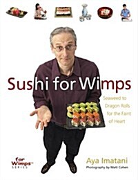 Sushi for Wimps: Seaweed to Dragon Rolls for the Faint of Heart (For WimpsT Series) (Paperback)