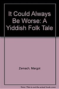 It Could Always Be Worse: A Yiddish Folk Tale (Library Binding)