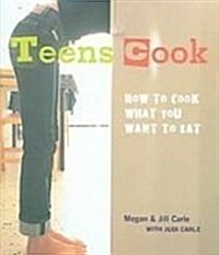 Teens Cook: How to Cook What You Want to Eat (Library Binding)