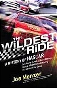 The Wildest Ride: A History of Nascar (Or How a Bunch of Good Ol Boys Built a Billion-dollar Industry Out of Wrecking Cars) (Library Binding)