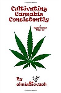 Cultivating Cannabis Consistently: A Hydroponic How To (Paperback)