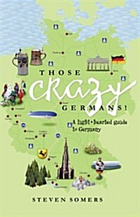 Those Crazy Germans! Alighthearted Guide to Germany (Hardcover)