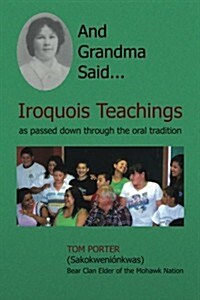 And Grandma Said... Iroquois Teachings: As Passed Down Through the Oral Tradition (Paperback)