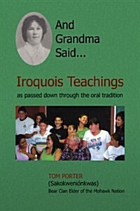 And Grandma Said... Iroquois Teachings: As Passed Down Through the Oral Tradition (Hardcover)